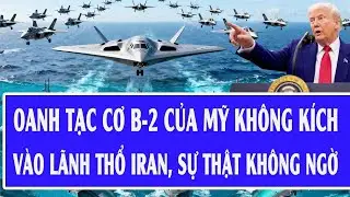 Nóng: Oanh tạc cơ B-2 của Mỹ không kích vào lãnh thổ Iran, sự thật không ngờ