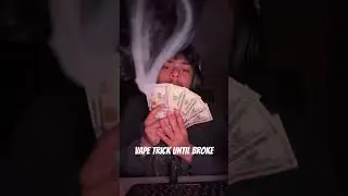 Vape tricks until broke
