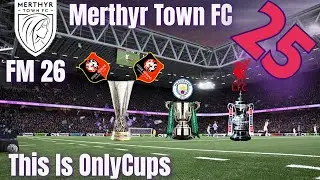 FM 26 - Merthyr Town FC - Episode 25 - 4 Massive Matches in ONLYCUPS