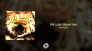 Kunoex - DA LUA (Sped Up)
