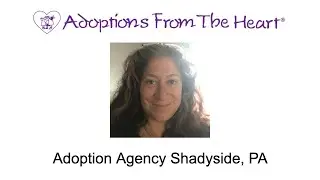 Adoption Agency Shadyside, PA - Adoptions From The Heart