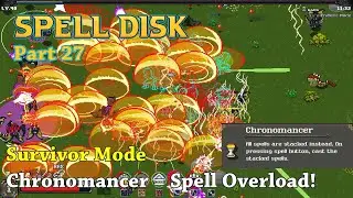 Spell Disk - Part27 - Survivor Mode Chronomancer = Spell Overload! - Let's Play