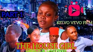 THE HOUSE GIRL PART 1 [KELVO VEVO FILM]