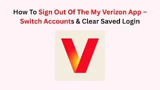 How To Sign Out Of The My Verizon App &ndash; Switch Accounts & Clear Saved Login