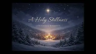 A Holy Stillness &ndash; Christmas Worship (Full EP)