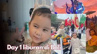 Day 1 liburan Aludra dan Queen di bali