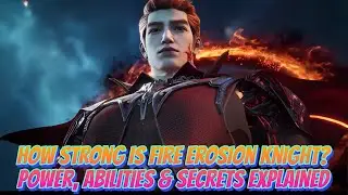 How Strong Is Fire Erosion Knight? Power, Abilities & Secrets Explained (Swallowed Star)
