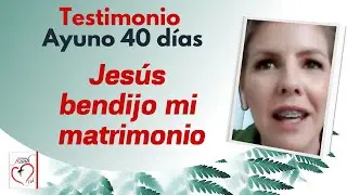 Jesús bendijo mi matrimonio. Ayuno 40 días | Misión Ruah