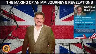 The Making of an MP  Andrew Bridgen&rsquo;s Journey & Revelations
