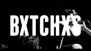 Bxtchxs (ft. Adryan from Exhibitors)