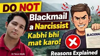 DO NOT Blackmail a Narcissist | Reasons Explained by Dr Tarun Malik (Hindi)