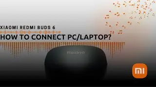 How to Connect With PC/Laptop Redmi Buds 6