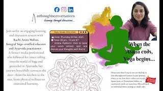 Learning through Discussion with Ruchi Arora Mohan on When Asana ends, Yoga begins...