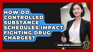 How Do Controlled Substance Schedules Impact Fighting Drug Charges? - Criminal Defense Law Uncovered