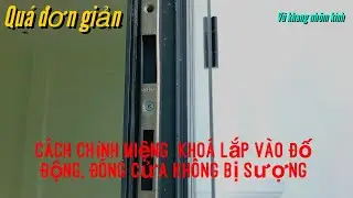 Căn chỉnh miệng khóa khi lắp vào đố động đúng cách ( hệ XINGFA 55) | chi tiết nhất  #VũKhangNhômKính