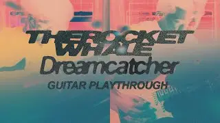 Dreamcatcher - The Rocket Whale [Guitar Playthrough]