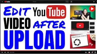 Как редактировать видео на YouTube после загрузки