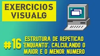 [VISUALG] Estrutura de repetição 'ENQUANTO'. Calculando o maior e o menor número.