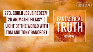 273. Could Jesus Redeem 2D Animated Films    Light of the World with Tom and Tony Bancroft