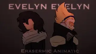 Evelyn Evelyn | MHA Erasermic Animatic 