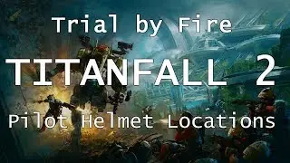 Titanfall 2 | Pilot Helmet Locations - Trial by Fire | Collectibles
