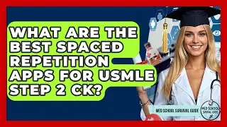 What Are The Best Spaced Repetition Apps For USMLE Step 2 CK? - Med School Survival Guide