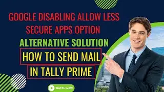 Google Disabling Allow Less Secure Apps Option | How to send mail tally prime