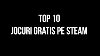 TOP 10 JOCURI GRATIS PE STEAM