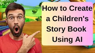 How to Create a Children's Story Book Using AI (2024)