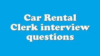 Car Rental Clerk interview questions