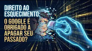 Direito ao Esquecimento: O Google &eacute; obrigado a apagar seu passado? (An&aacute;lise STF x GDPR)