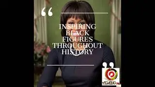 INSPIRING BLACK FIGURES THROUGHOUT HISTORY