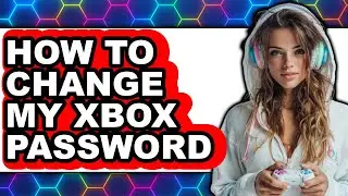 How to Change My Xbox Password - Easy Guide