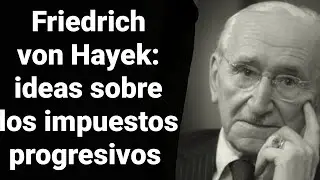 Hayek IMPUESTOS progresivos 🍎 Ideas de Hayek sobre los impuestos 🥦 Hayek Fundamentos de la Libertad