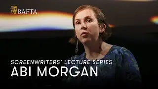 Abi Morgan | BAFTA Screenwriters' Lecture Series