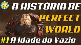 Perfect World Lore #1 A Idade do Vazio