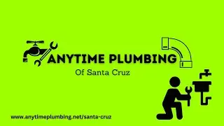 Get Your Plumbing Fixed Right the First Time in Santa Cruz  Anytime Plumbing