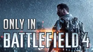 Only in Battlefield 4 | Jack_1011