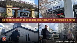 The Barren Nature Of #WestHam Stadium & It's Suffeing Pub Scene - #Stratford, #London