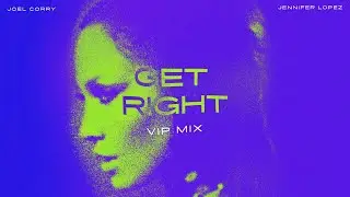 Joel Corry x Jennifer Lopez - Get Right (Joel Corry VIP Mix)