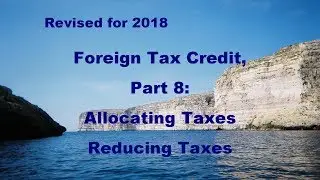 Foreign Tax Credit:  Part 8: Allocating and Reducing Taxes
