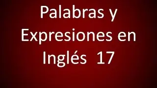Ingles Americano - Palabras Y Expresiones en Ingles 17 (Leccion 307)