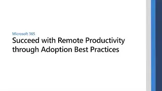 Succeed in remote productivity through adoption best practices with Microsoft