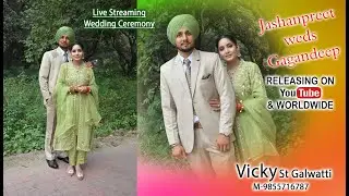 Jashanpreet weds Gagandeep (Live wedding) Vicky St. Galwatti 9855716787