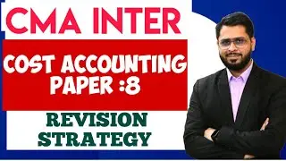 CMA INTER COST ACCOUNTING Revision Strategy| CMA INTER | Paper 8 | Kunjay Sir | Edukunj #cmainter