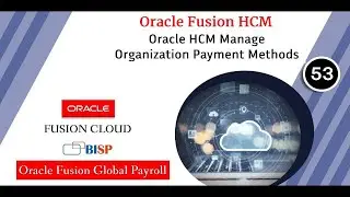 Oracle HCM Manage Organization Payment Methods | Oracle Fusion HCM | Oracle HCM Global Payroll |BISP