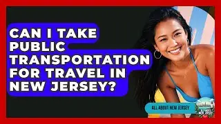 Can I Take Public Transportation for Travel in New Jersey? - All About New Jersey