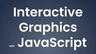 Interactive Graphics with JavaScript