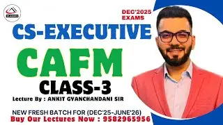 CS Executive - CAFM - Class 3 - Ankit Sir - Dec 25