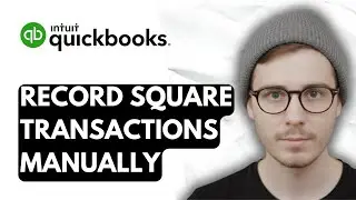 How To Record Square Transactions Manually In QuickBooks Online [2026 Guide]